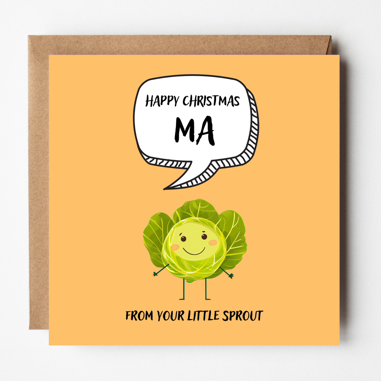 The design: cute cool cartoon Brussels sprout with speech bubble saying "Happy Christmas Ma from your little sprout".