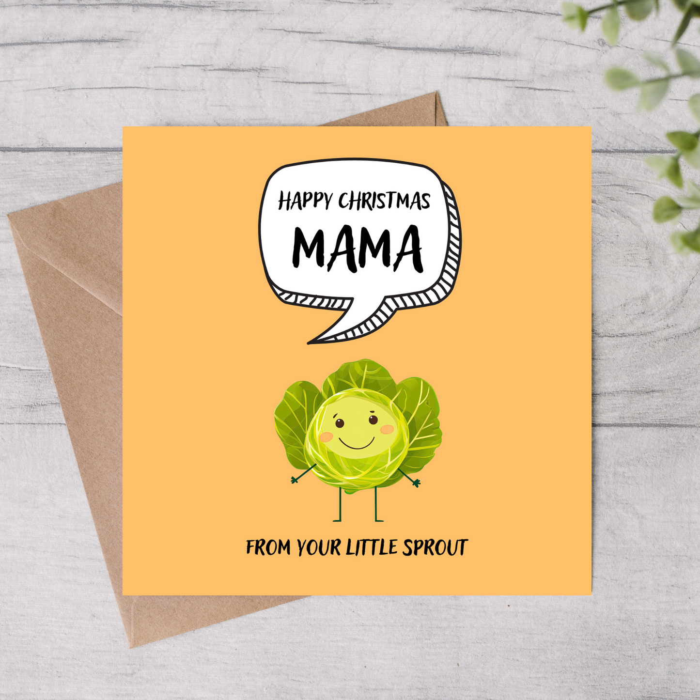The design: cute cool cartoon Brussels sprout with speech bubble saying "Happy Christmas Mama from your little sprout".