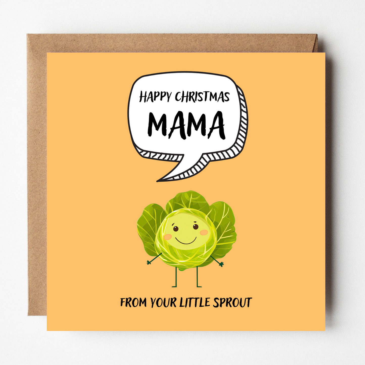 The design: cute cool cartoon Brussels sprout with speech bubble saying "Happy Christmas Mama from your little sprout".