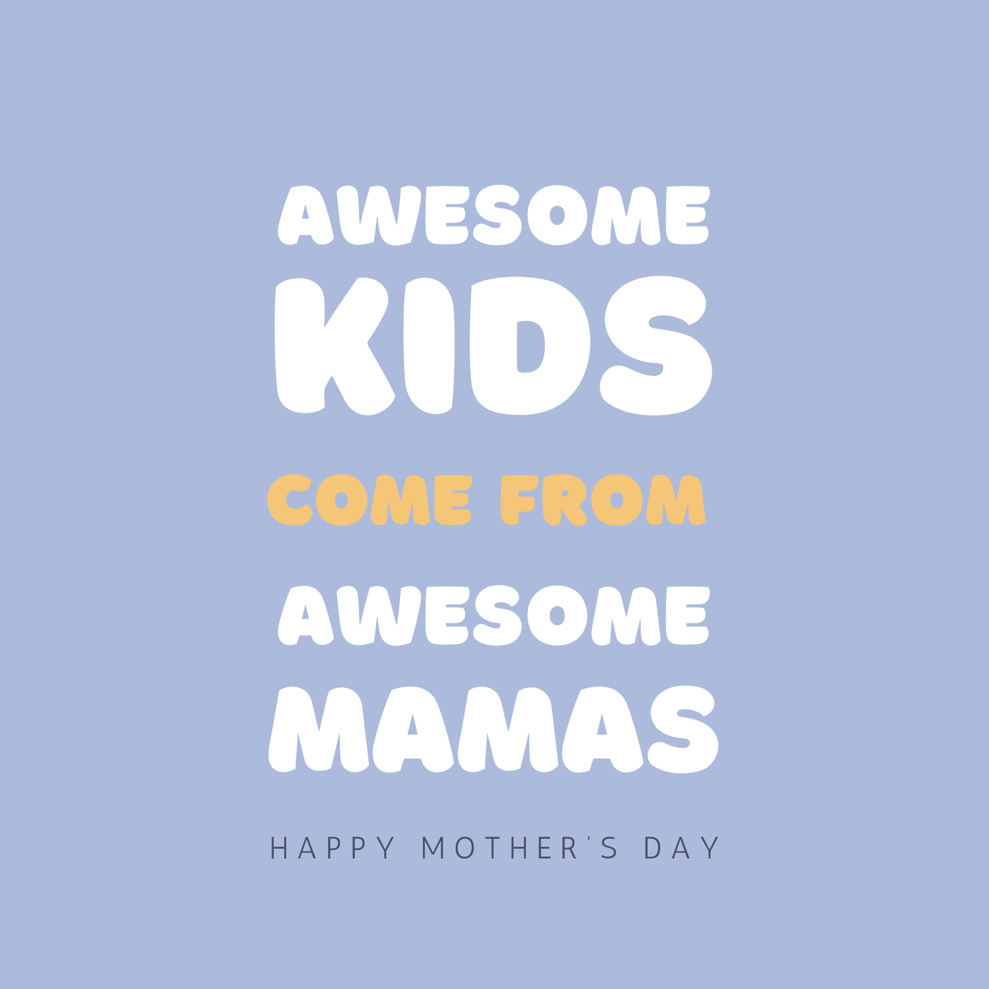 Card design: large bold round white font on lilac background reads: "Awesome kids come from awesome Mamas. Happy Mother's Day".