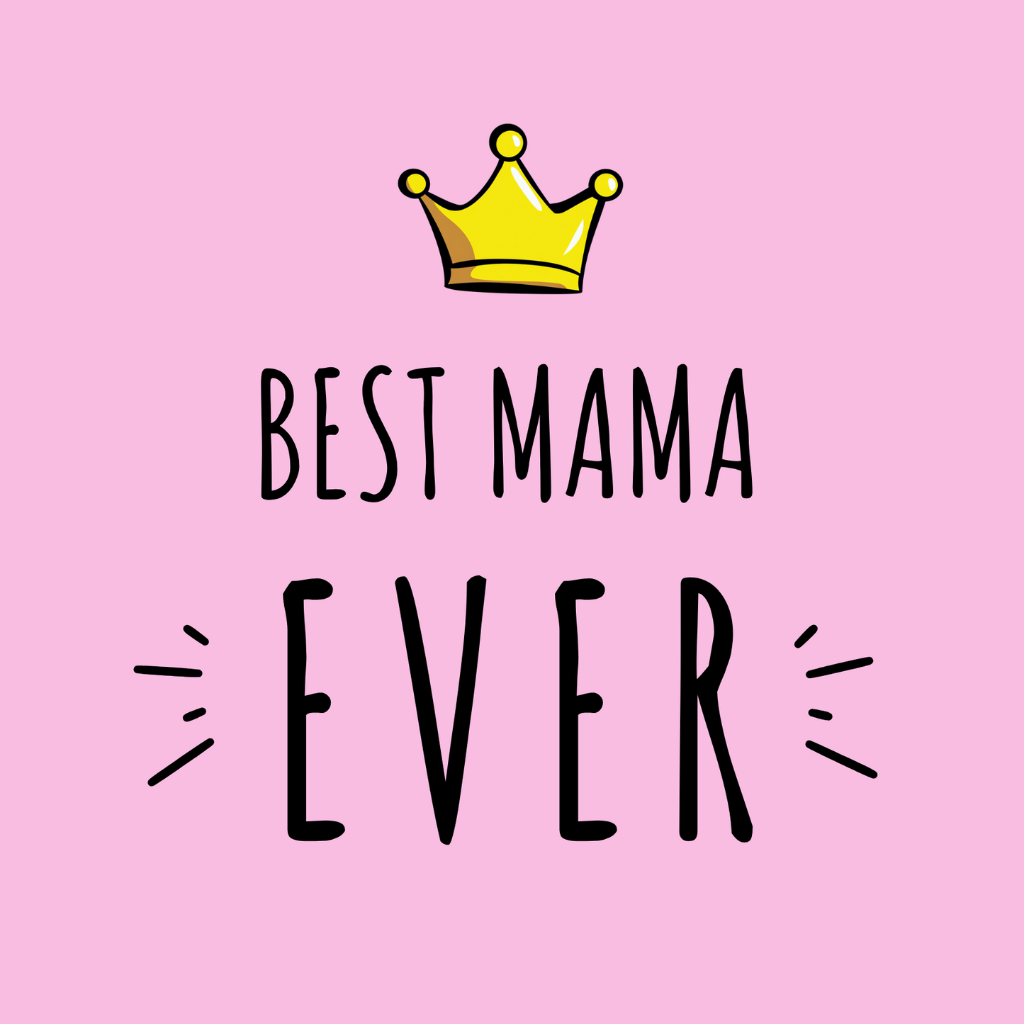 The design: bold pink design with cartoon queen's crown.Text reads: "BEST MAMA EVER".