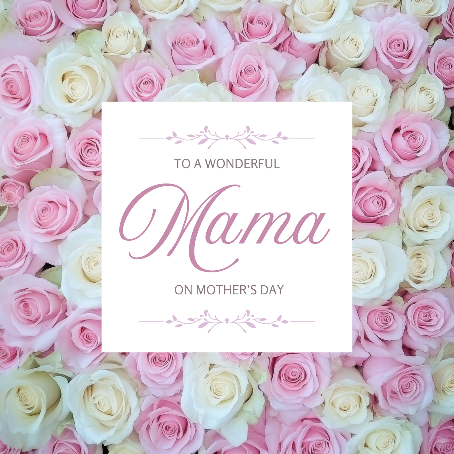 The design: a bed of pink and white roses. Text reads: "To a wonderful Mama on Mother's Day".