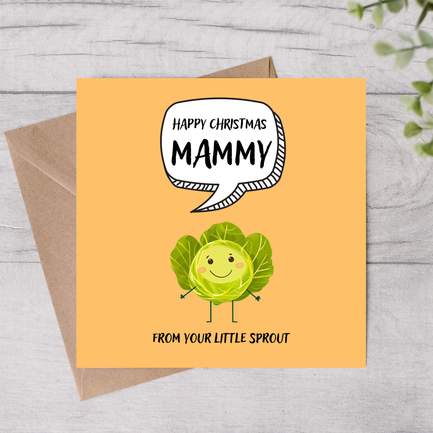 The design: cute cool cartoon Brussels sprout with speech bubble saying "Happy Christmas Mammy from your little sprout".