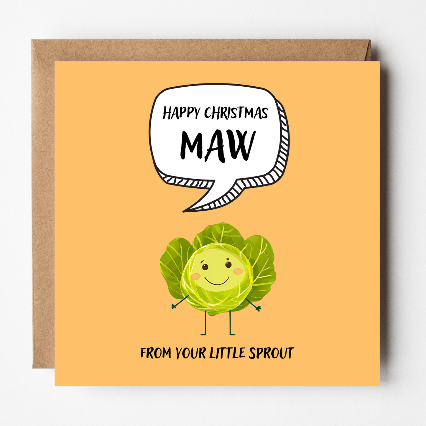 The design: cute cool cartoon Brussels sprout with speech bubble saying "Happy Christmas Maw from your little sprout".