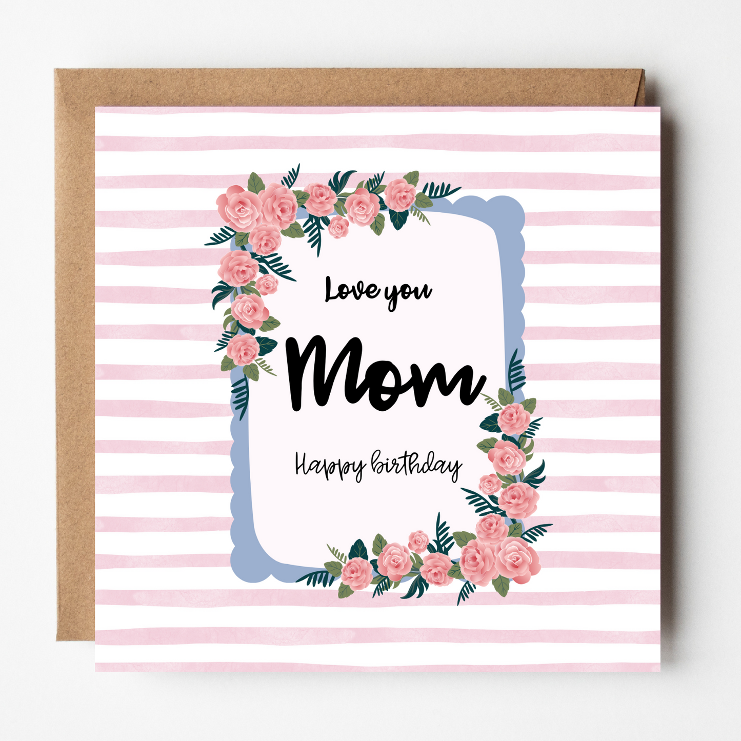 Card design: a frame of roses against a striped pink background. Text reads: "Love you Mom. Happy birthday."