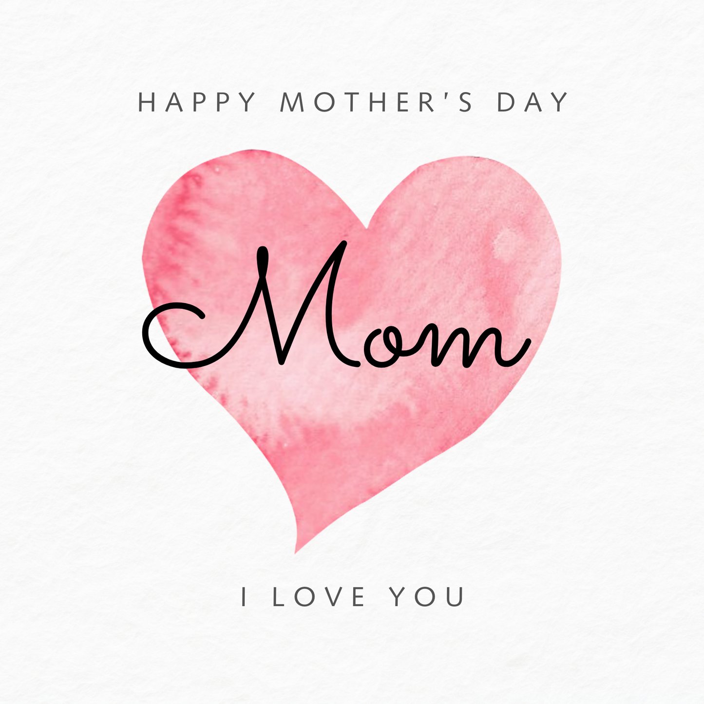 The design: simple pink watercolour love heart on white background. Text reads: "Happy Mother's Day Mom, I love you".
