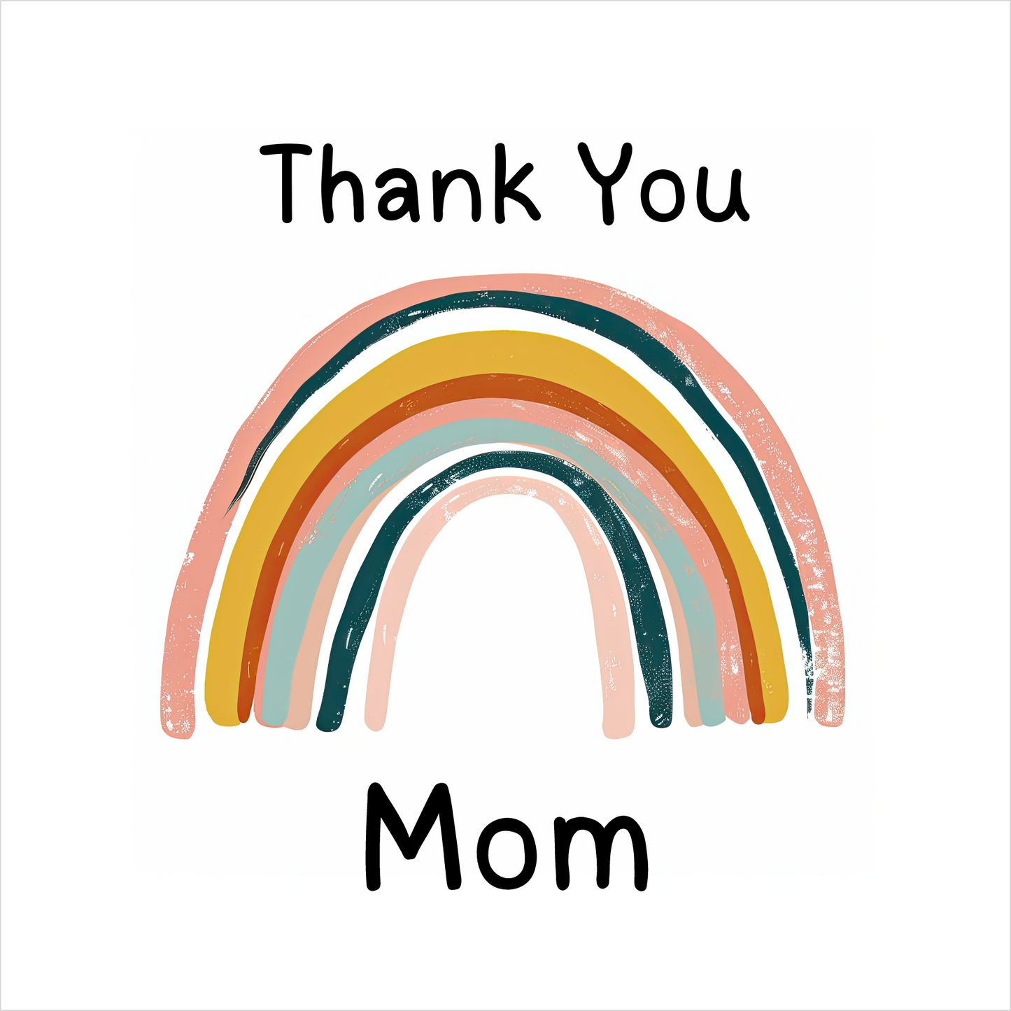 The design: Pastel painted rainbow on white background. Text reads: "Thank You Mom".