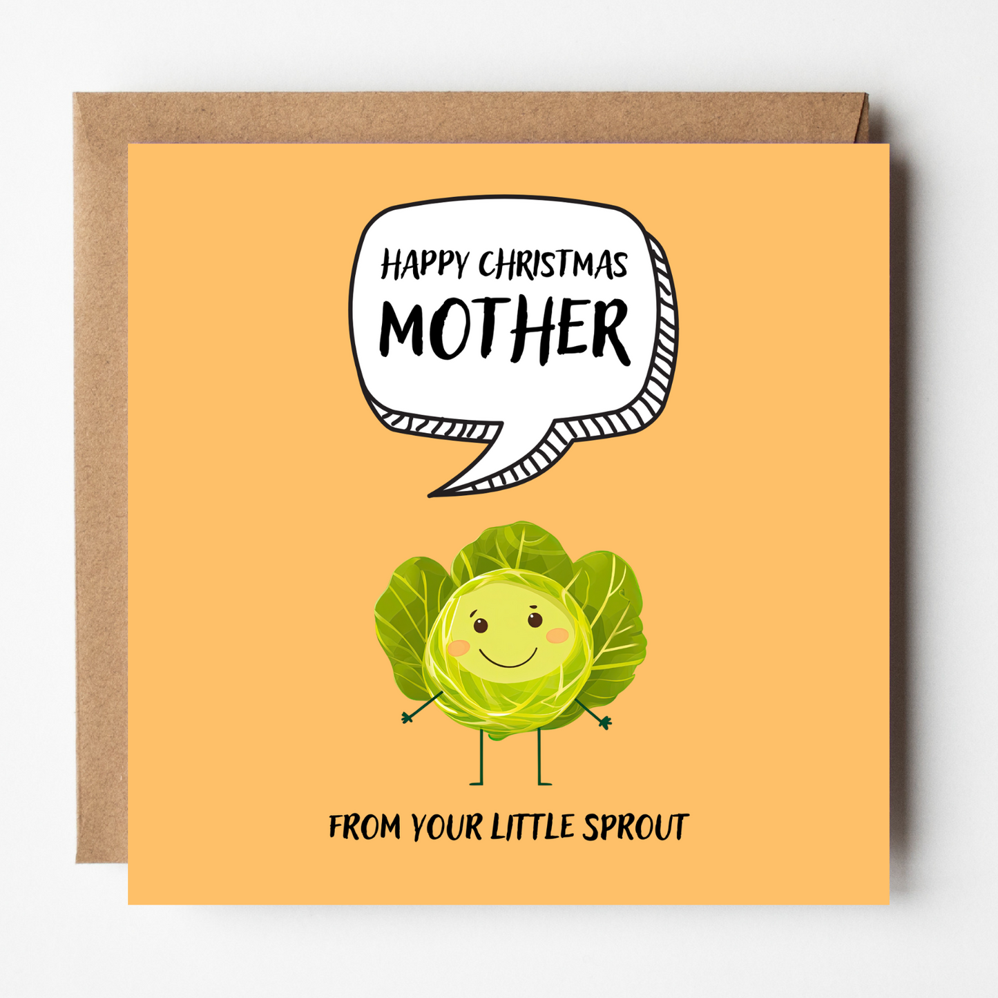 The design: cute cool cartoon Brussels sprout with speech bubble saying "Happy Christmas Mother from your little sprout".