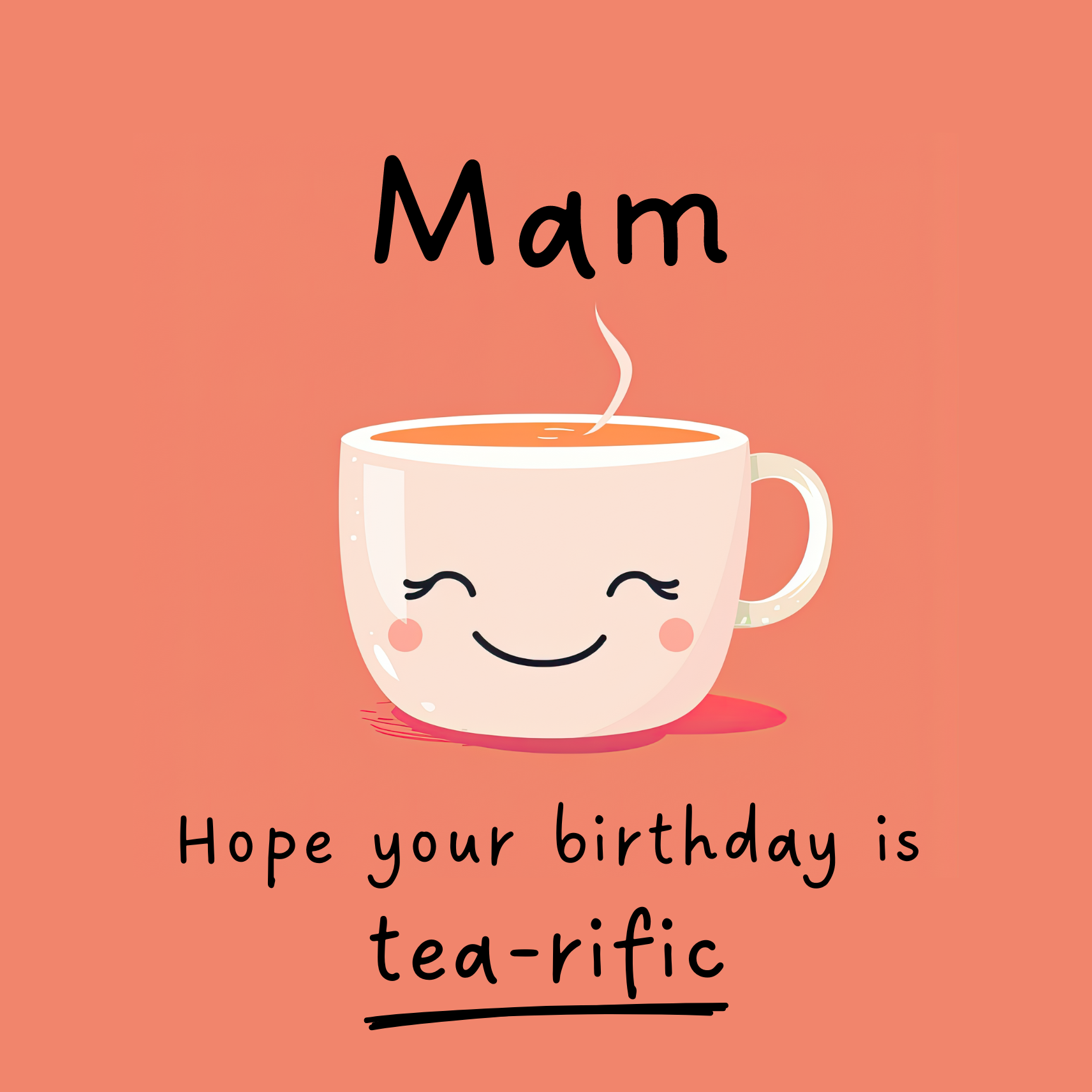 Card design: cute smiling teacup on peach colour background. Text reads: "Mam, hope your birthday is tea-rific".