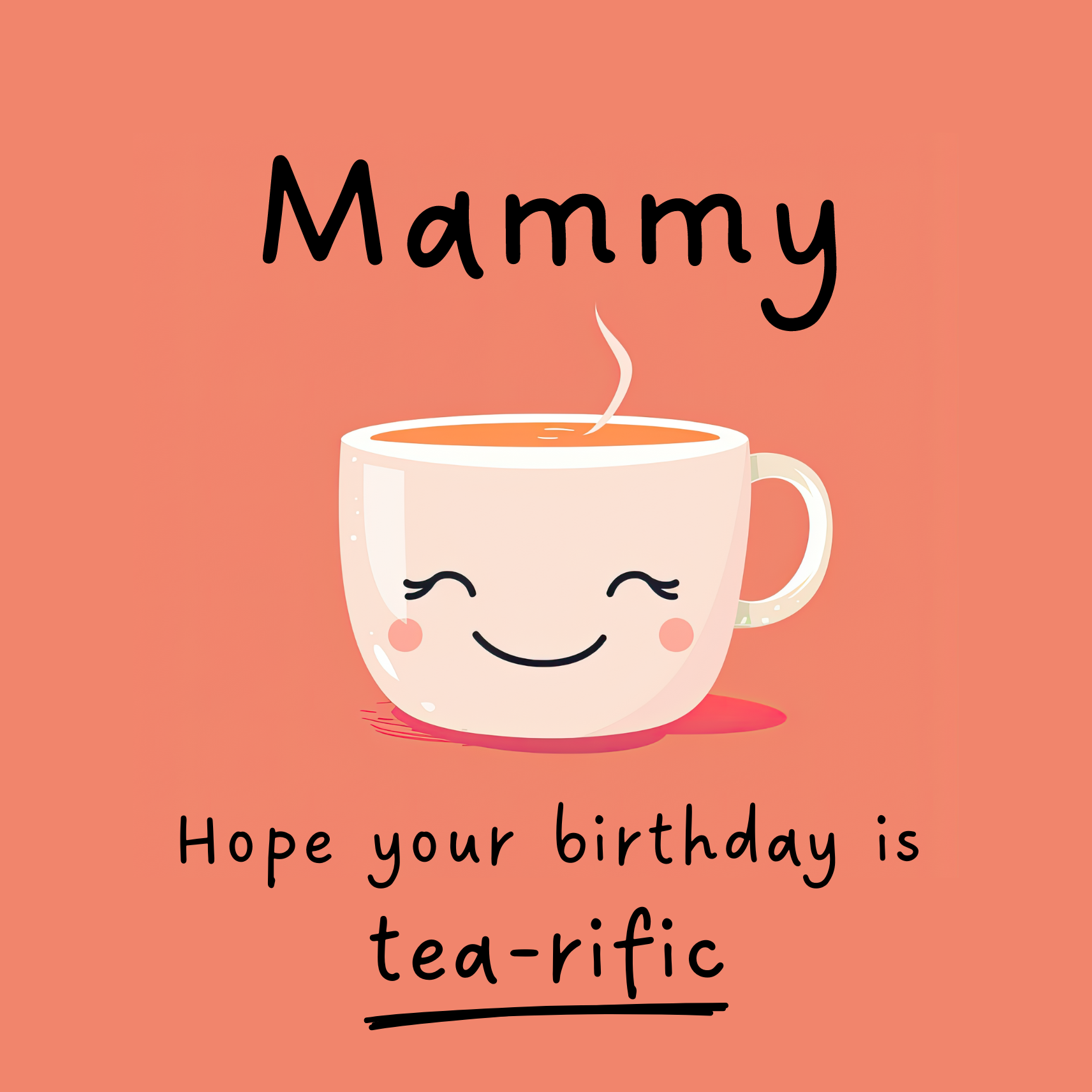 Card design: cute smiling teacup on peach colour background. Text reads: "Mammy, hope your birthday is tea-rific".