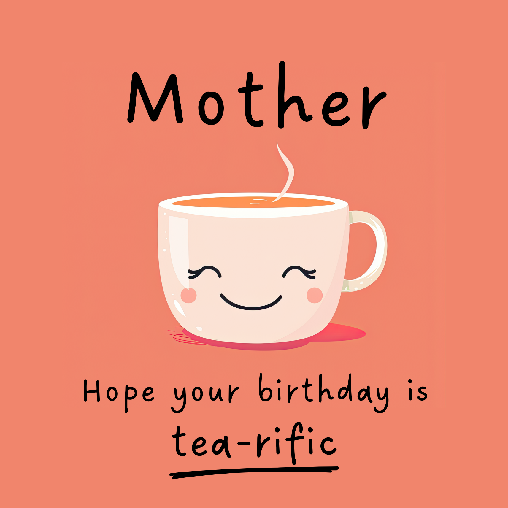 Card design: cute smiling teacup on peach colour background. Text reads: "Mother, hope your birthday is tea-rific".