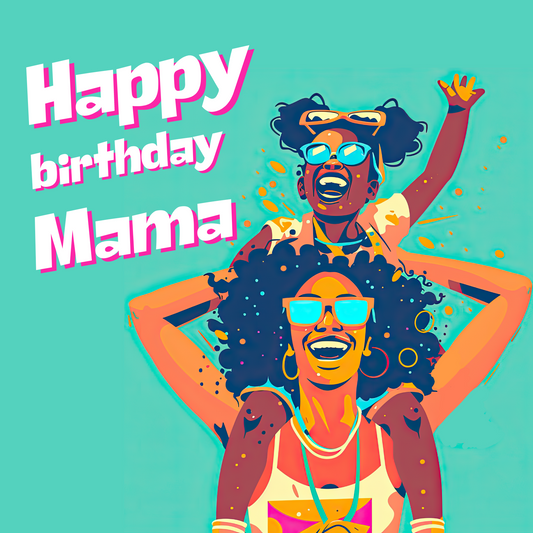 The design: Black afro mama and daughter dancing and celebrating at carnival. Bright colours. Text reads: "Happy birthday Mama".
