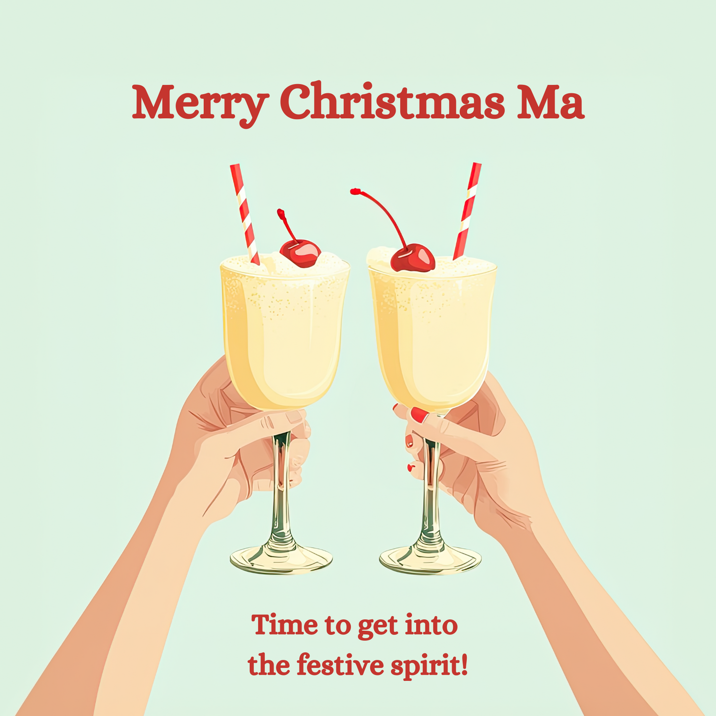 The design: two hands each holding a snowball cocktail. Text reads: "Merry Christmas Ma, time to get into the festive spirit!"