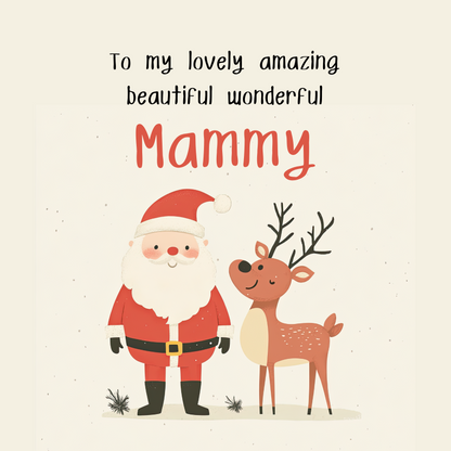 The design: Cute Santa and Rudolph cartoon. Text reads: "To my lovely amazing beautiful wonderful Mammy".