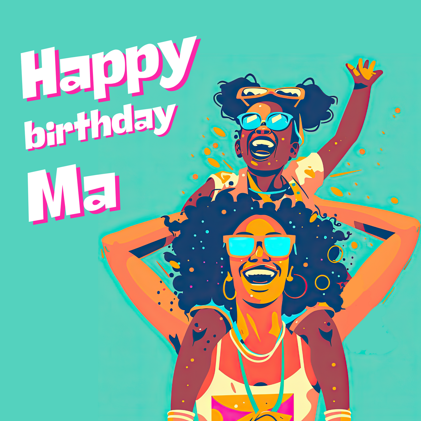 The design: Black afro ma and daughter dancing and celebrating at carnival. Bright colours. Text reads: "Happy birthday Ma".