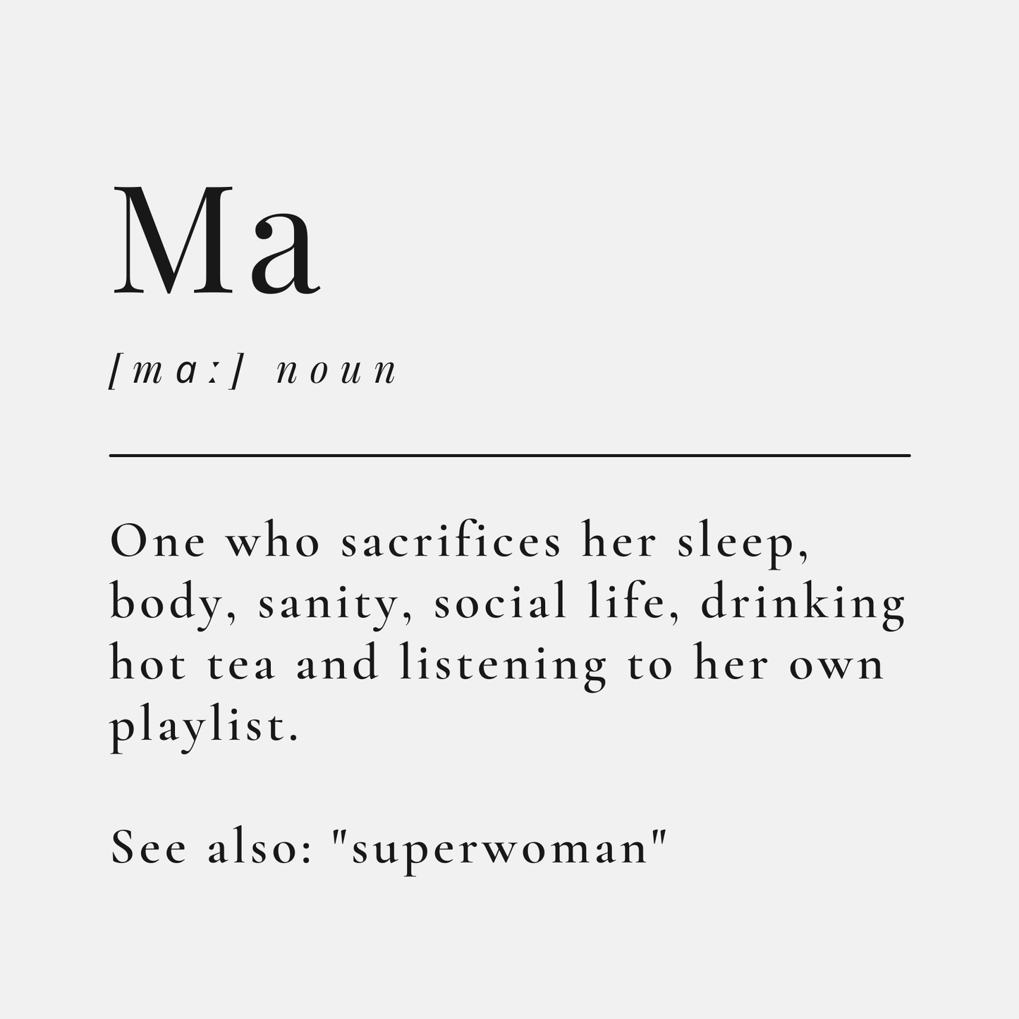 The card design: dictionary-style definition of 'Ma'. Text reads: Ma (noun). One who sacrifices her sleep, body, sanity, social life, drinking hot tea and listening to her own playlist. See also: "superwoman"