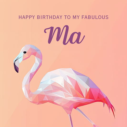 Elegant geometric flamingo design in shades of amber, pink and violet. Text reads: Happy birthday to my fabulous Ma".