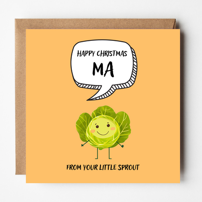 The design: cute cool cartoon Brussels sprout with speech bubble saying "Happy Christmas Ma from your little sprout".