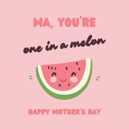 The design: cute pink cartoon watermelon. Text reads: "Ma, you're one in a melon. Happy Mother's Day."