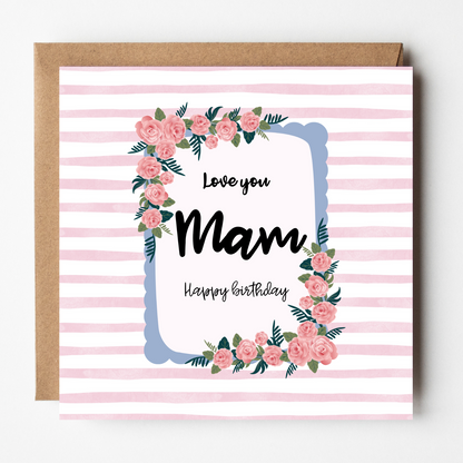 Card design: a frame of roses against a striped pink background. Text reads: "Love you Mam. Happy birthday."