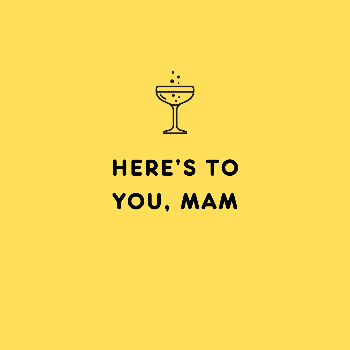 The card design: a cheerful minimalist design with black text on yellow background. Text reads: "Here's to you, Mam".