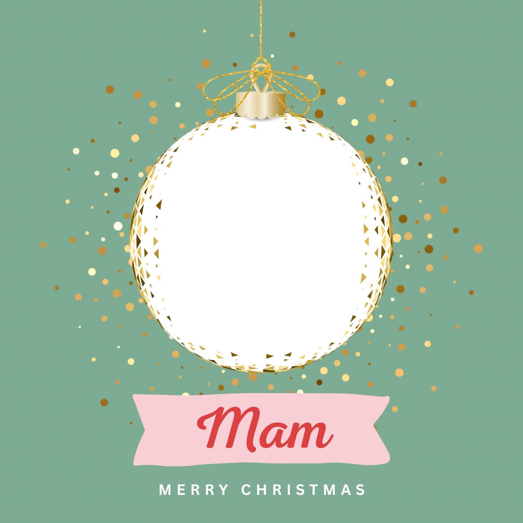 The card design: golden Christmas bauble with transparent area for your own photo upload. On green background with text "Mam Merry Christmas"