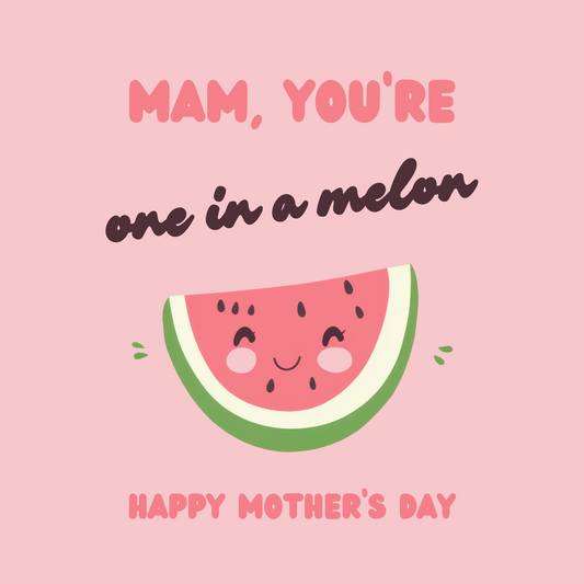 The design: cute pink cartoon watermelon. Text reads: "Mam, you're one in a melon. Happy Mother's Day."