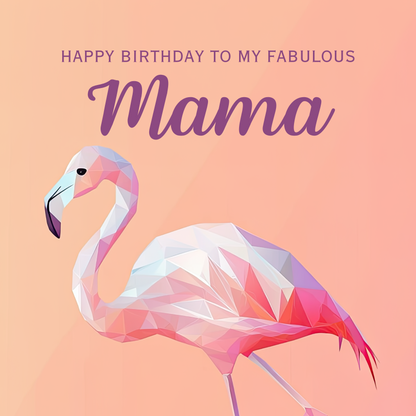 Elegant geometric flamingo design in shades of amber, pink and violet. Text reads: Happy birthday to my fabulous Mama".