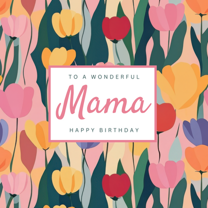 The design: bright pastel painted tulips pattern. Text reads: "To a wonderful Mama, Happy Birthday".