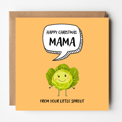 The design: cute cool cartoon Brussels sprout with speech bubble saying "Happy Christmas Mama from your little sprout".