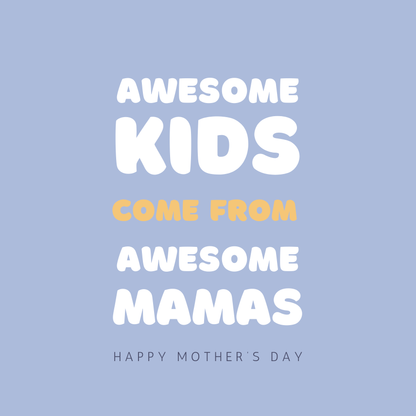 Card design: large bold round white font on lilac background reads: "Awesome kids come from awesome Mamas. Happy Mother's Day".