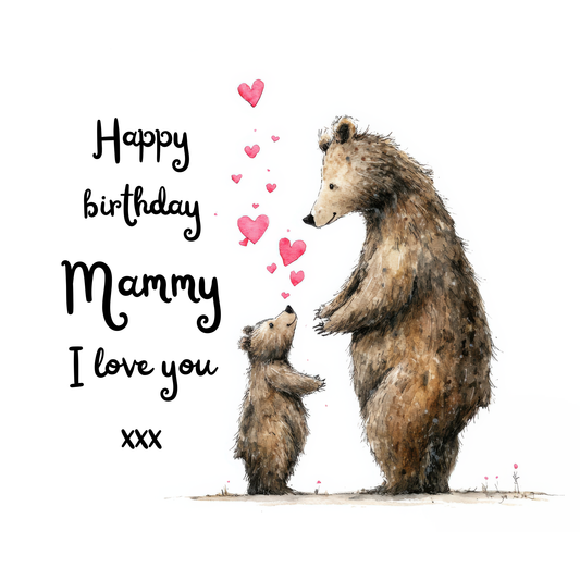 Birthday card with a mammy bear, bear cub and hearts, text 'Happy birthday Mammy I love you xxx' on a white background.