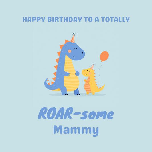 Cartoon dinosaurs with birthday hats and balloons on a light blue background, text reads 'Happy birthday to a totally ROAR-some Mammy'.