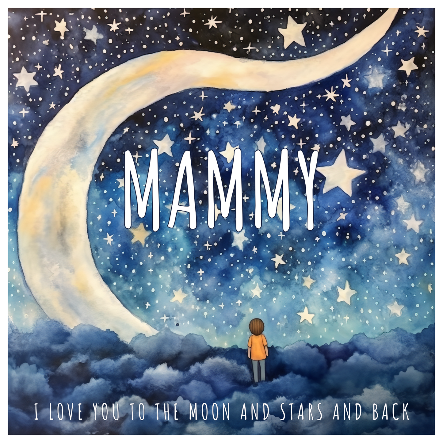 Card design: Dreamy watercolour of a child on a sea of clouds, gazing at a huge crescent moon and sky full of stars. Text reads: "Mammy I love you to the moon and stars and back".