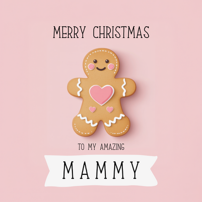 The design: A sweet pink gingerbread mammy on pink background. Text reads: Merry Christmas to my amazing Mammy.