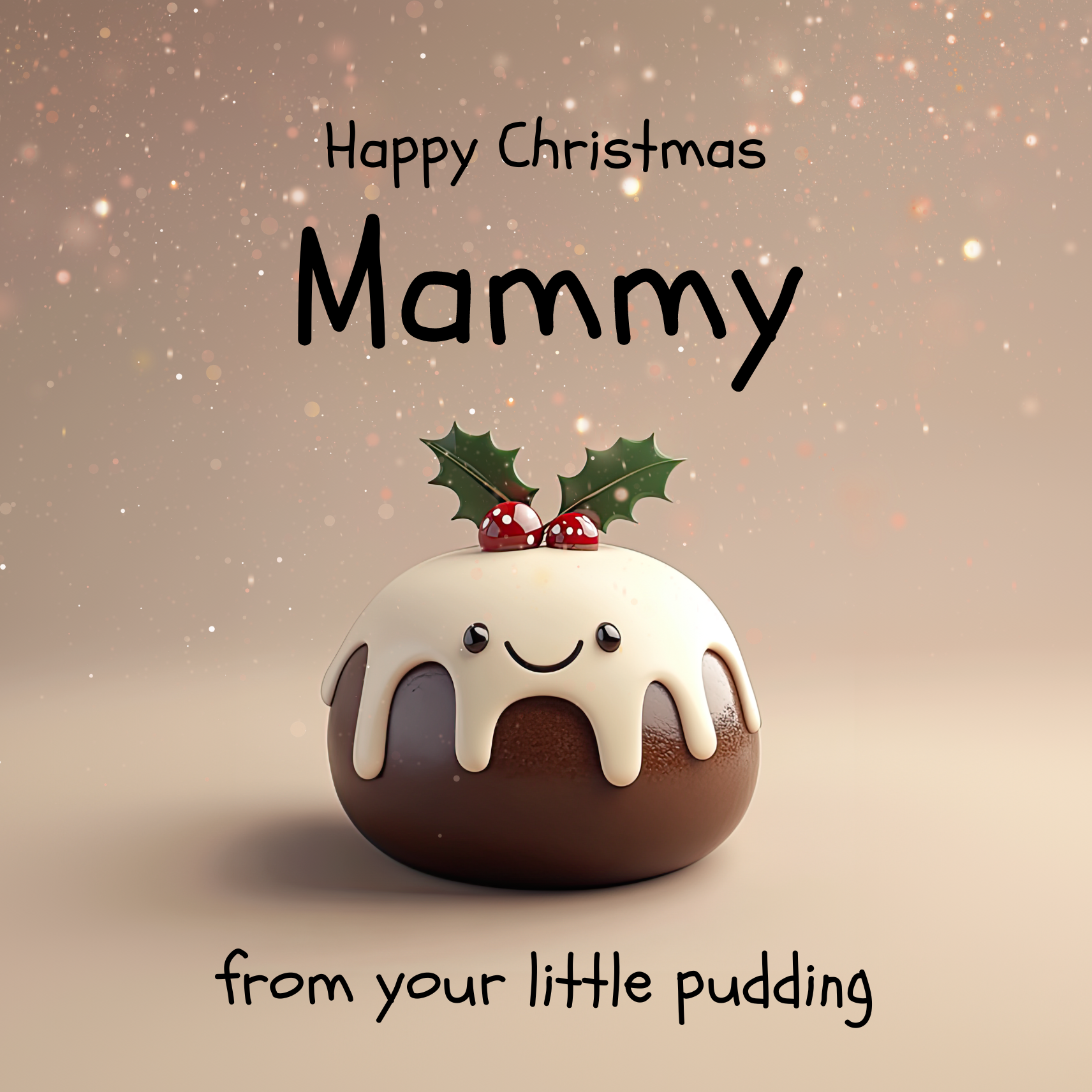The design: cute smiling xmas pudding on sparkling background. Text reads: "Happy Christmas Mammy from your little pudding".