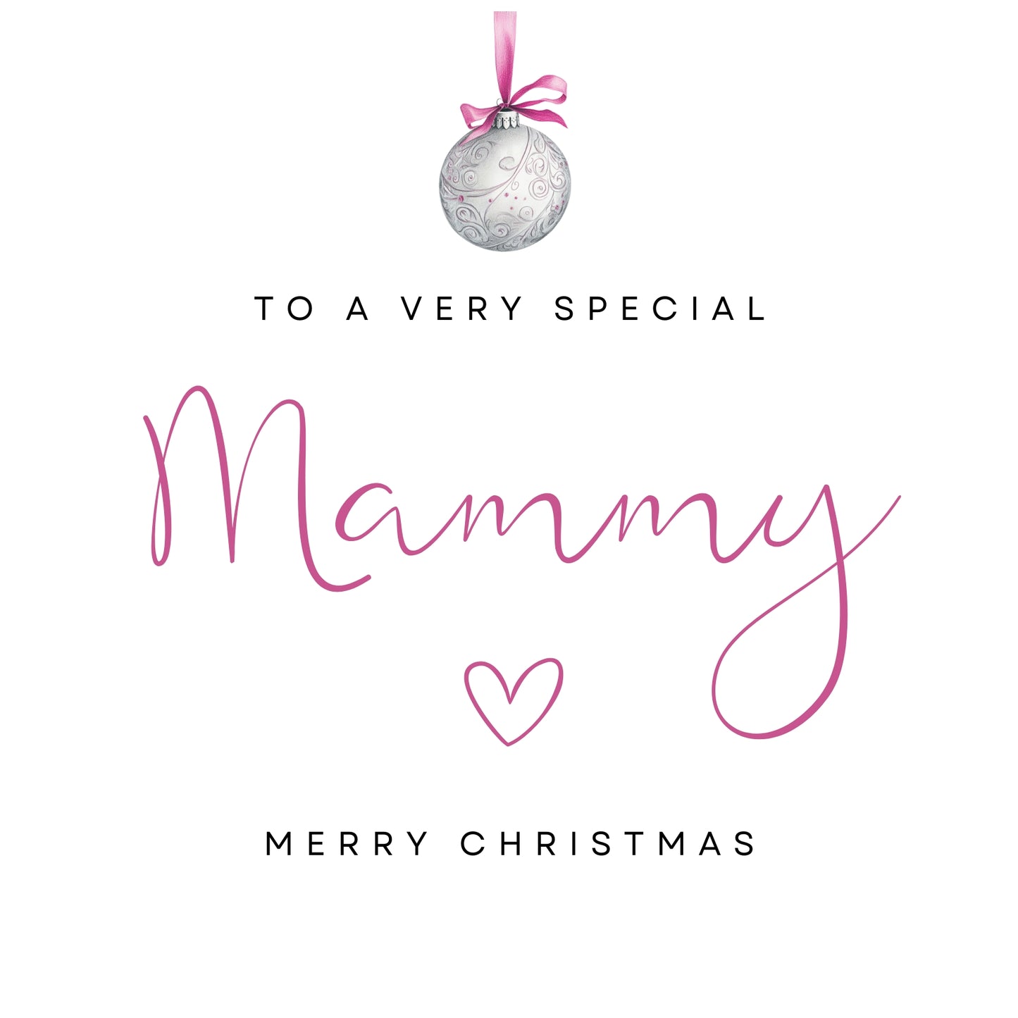 The design: silver Christmas bauble hangs from elegant pink ribbon. Text reads: "To a very special Mammy, merry Christmas".