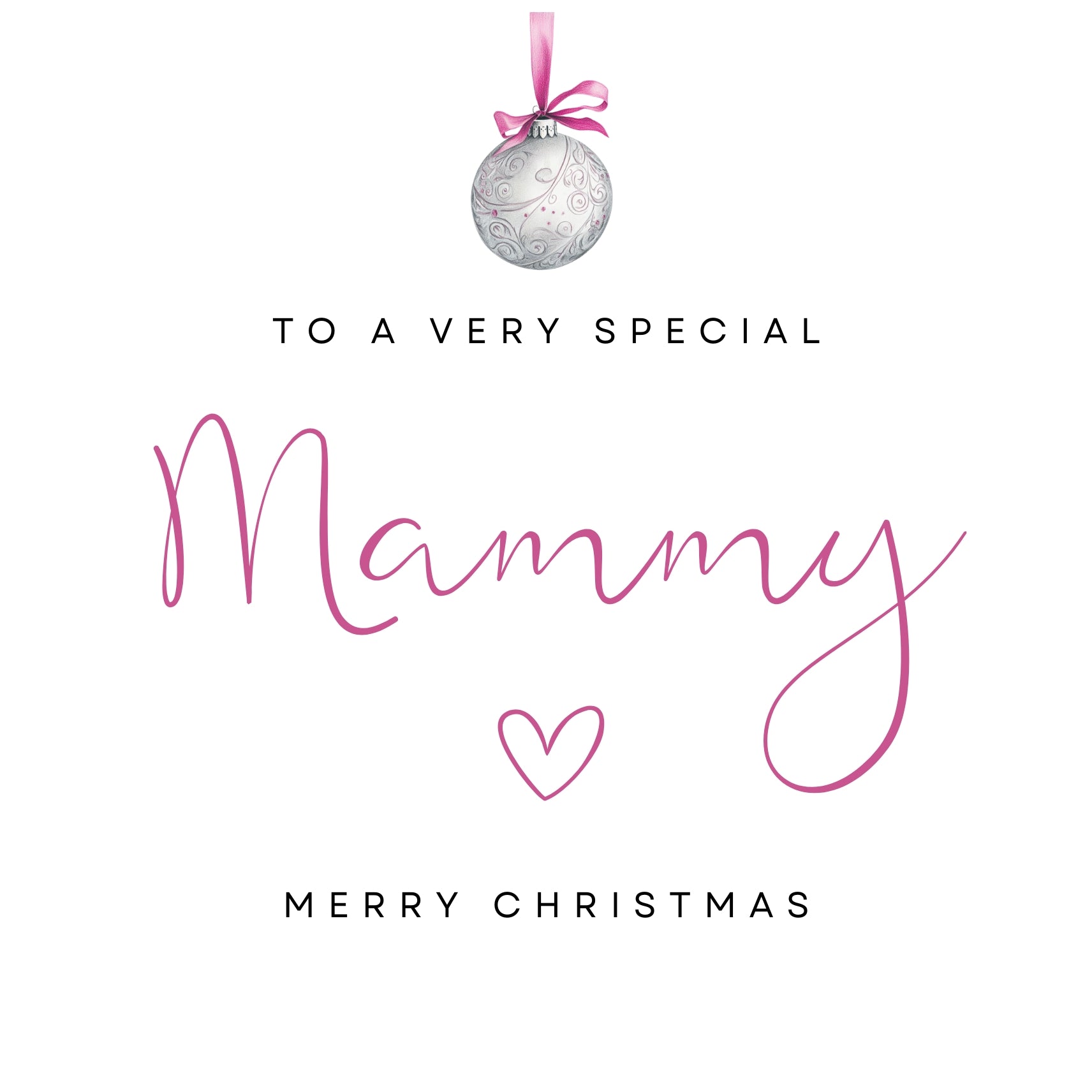 The design: silver Christmas bauble hangs from elegant pink ribbon. Text reads: "To a very special Mammy, merry Christmas".