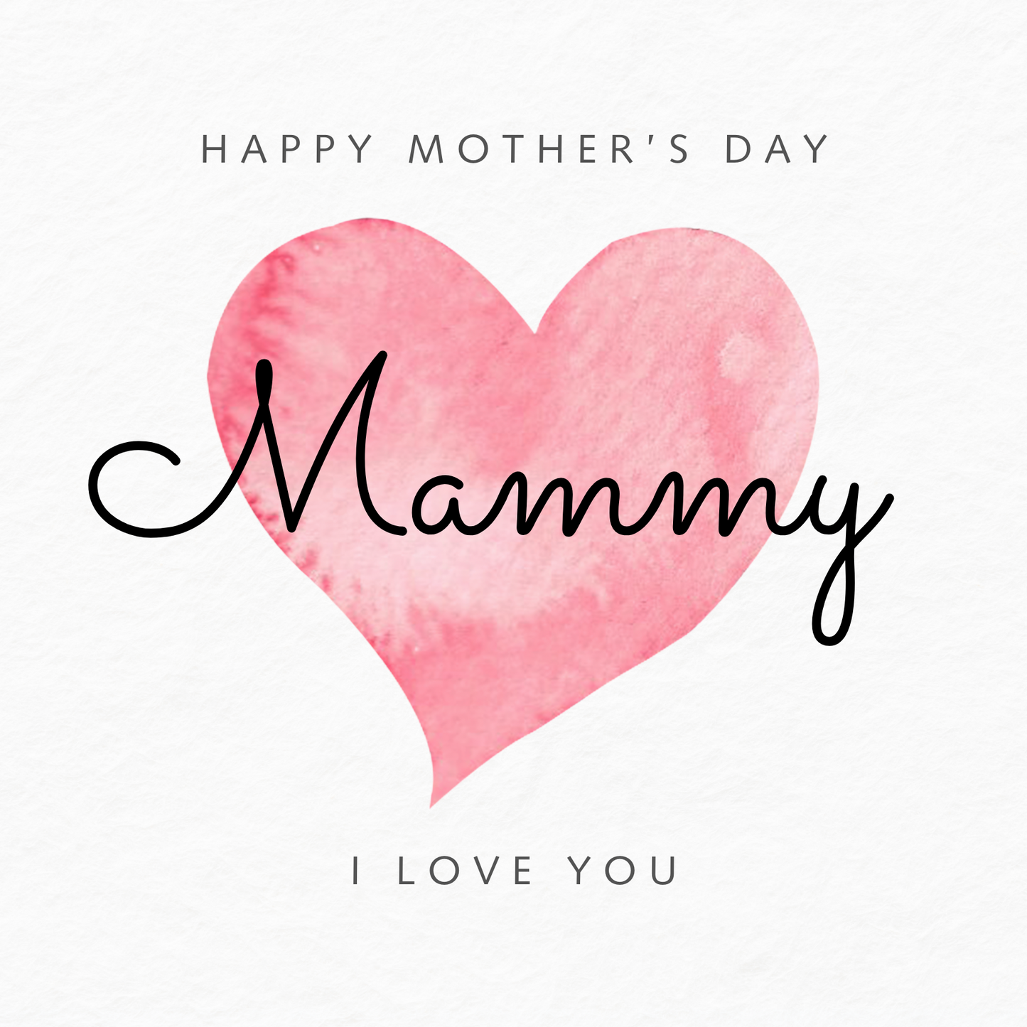 The design: simple pink watercolour love heart on white background. Text reads: "Happy Mother's Day Mammy, I love you".