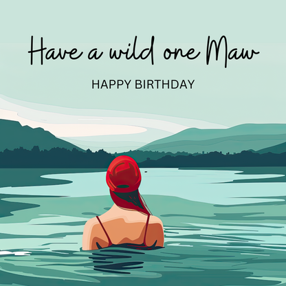 The design: woman cold water swimming surrounded by mountains and forest. Text reads: "Have a wild one Maw. Happy birthday."
