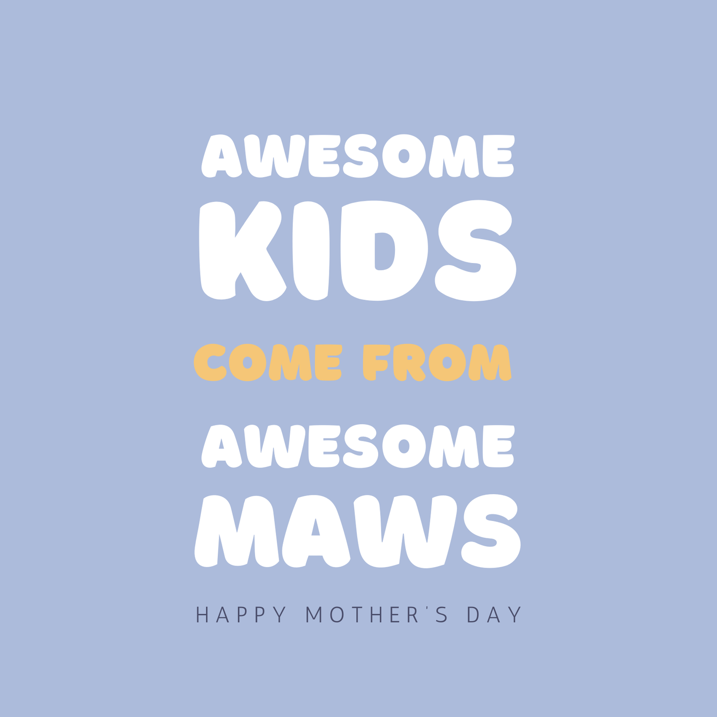 Card design: large bold round white font on lilac background reads: "Awesome kids come from awesome Maws. Happy Mother's Day".