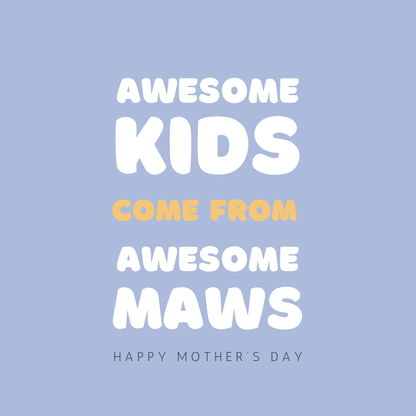 Card design: large bold round white font on lilac background reads: "Awesome kids come from awesome Maws. Happy Mother's Day".