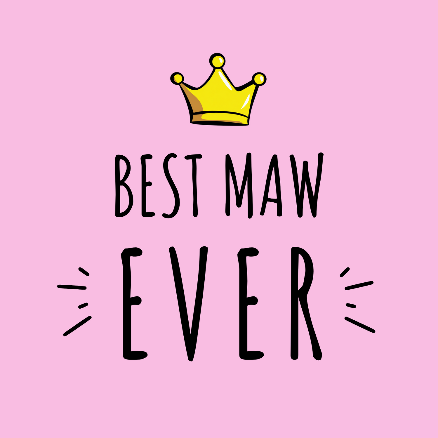 The design: bold pink design with cartoon queen's crown.Text reads: "BEST MAW EVER".