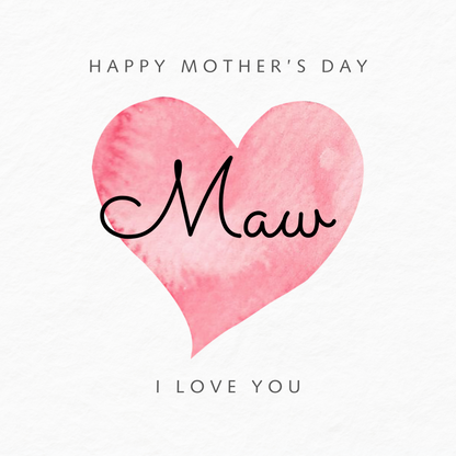 The design: simple pink watercolour love heart on white background. Text reads: "Happy Mother's Day Maw, I love you".