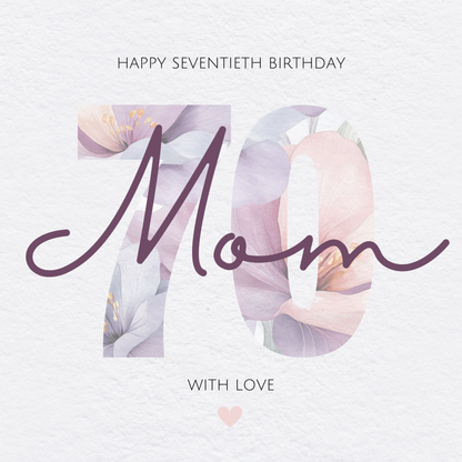 The design: Number 70 made from watercolour flowers in pink and lilac. Text reads: "HAPPY SEVENTIETH BIRTHDAY MOM, WITH LOVE"