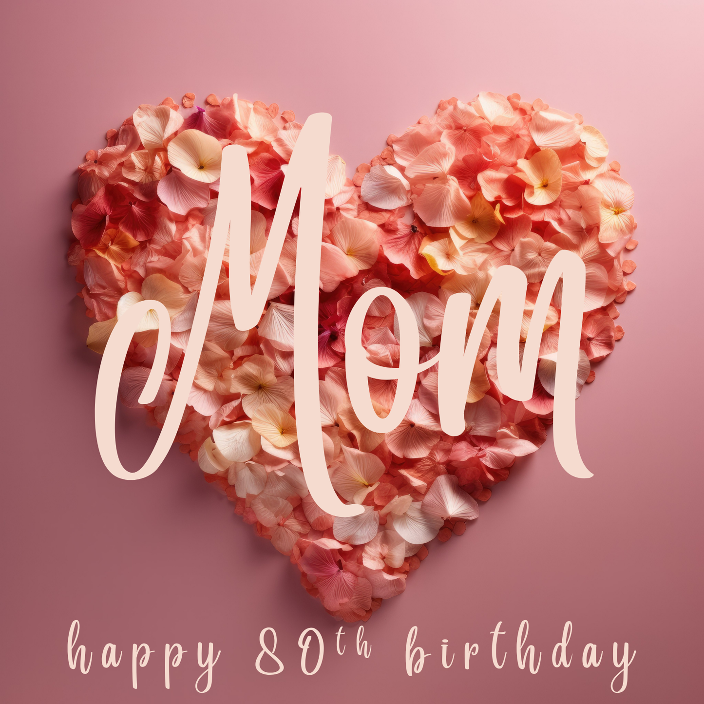 The card design: a bed of pink petals arranged into a heart shape. Text reads "Mom, happy 80th birthday".