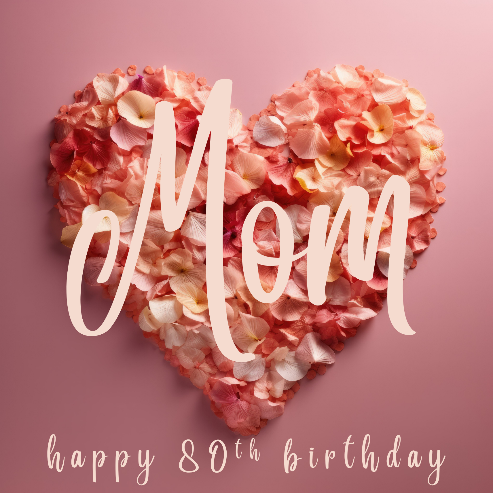 The card design: a bed of pink petals arranged into a heart shape. Text reads "Mom, happy 80th birthday".