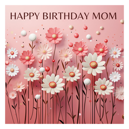 The design: pink and white daisies delicately dance on a pink background, modern style. Text reads: "Happy birthday Mom".