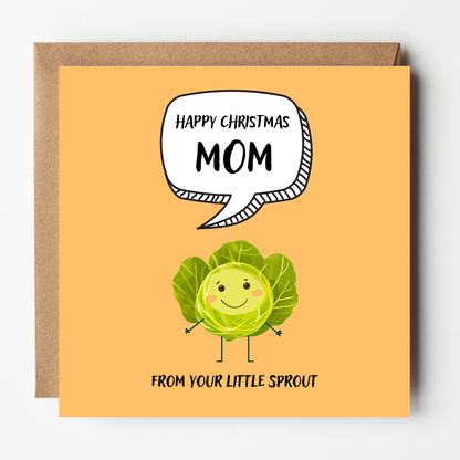 The design: cute cool cartoon Brussels sprout with speech bubble saying "Happy Christmas Mom from your little sprout".