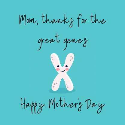 Card design: cute cartoon X chromosome on turquoise background. Text reads: "Mom, thanks for the great genes. Happy Mother's Day".